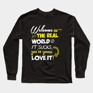 Welcome to the real world Long Sleeve T-Shirt